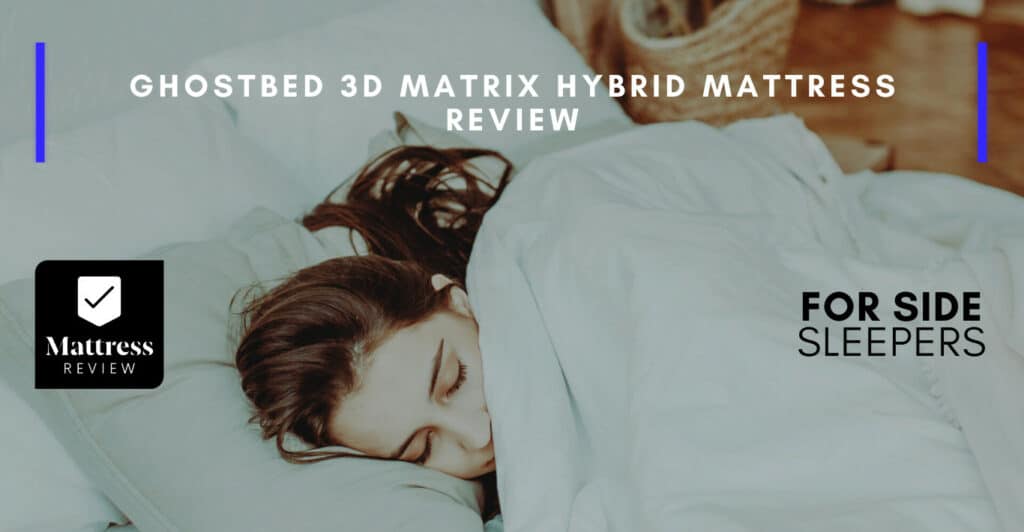 GhostBed 3D Matrix Hybrid Mattress Review, Mattress Review